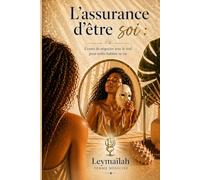 L’assurance d’être soi: Cesser de négocier avec le réel pour enfin habiter sa vie