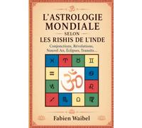 L’ASTROLOGIE MONDIALE SELON LES RISHIS DE L’INDE: Conjonctions, Révolutions, Nouvel An, Éclipses, Transits…