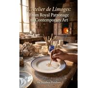 L’Atelier de Limoges: From Royal Patronage to Contemporary Art