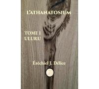 L’ATHANATOSIUM: TOME I ULURU