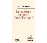 L’atlantisme est-il mort ? Vive l’Europe ! - Sylvain Kahn - Editions de l'Aube - ebook (ePub) - Essai