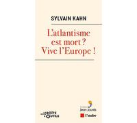 L’atlantisme est mort ? Vive l’Europe ! - Sylvain Kahn - L'aube Eds De - broché - Essai