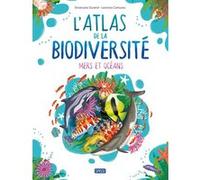 L' Atlas de la biodiversité - Mers et océans Leonora Camusso (Auteur), Emanuela Durand (Auteur)