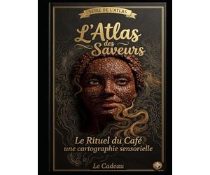 L’Atlas des Saveurs : Le Rituel du Café: Une cartographie sensorielle - Comment maîtriser l'art de la dégustation quotidienne