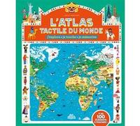 L'atlas Tactile Du Monde - J'explore, Je Touche, Je Mémorise