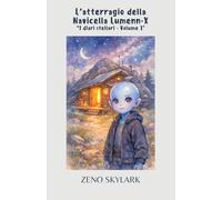 L’atterraggio della navicella LUMENN-X (I Diari Stellari - Libro 1): Un’avventura spaziale tra misteri, amicizia e stelle cadenti