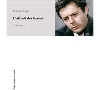 L' Attrait des larmes Philippe Roger (Auteur)