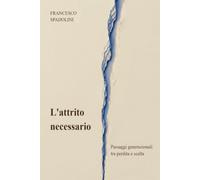 L' ATTRITO NECESSARIO: PASSAGGI GENERAZIONALI TRA PERDITA E SCELTA