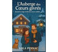 L’AUBERGE DES CŒURS GIVRÉS: une comédie romantique d’hiver où les miracles sont faits de chocolats chauds, de mots retrouvés et de secondes chances.