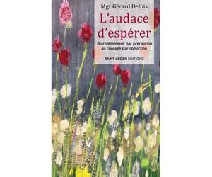 L’audace d’espérer Du confinement par précaution au courage par conviction - Gérard Defois - Saint-Leger Eds - broché - Essai