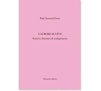 L' Aurore se lève Sources, fontaines et soulagements - Paul-Armand Gette - Manuella Eds - broché - Monographie