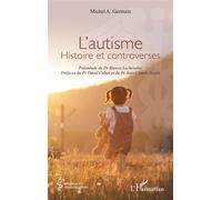L’autisme Histoire et controverses - Michel A. Germain - L'harmattan - broché - Essai