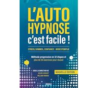 L’auto-hypnose, c’est facile !: Méthode progressive en 32 étapes et plus de 50 exercices pour réussir