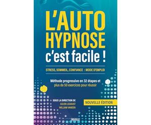 L’auto-hypnose, c’est facile !: Méthode progressive en 32 étapes et plus de 50 exercices pour réussir