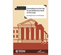 L’autodestruction de la socialdémocratie en Europe Sociologie d’une crise idéologique - Mathieu Petithomme - L'harmattan - broché - Essai