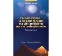 L’autodiscipline : la clé pour concilier ma vie familiale et ma vie professionnelle Michel Fétué (Auteur), Emmanuel Kamdem (Préface)