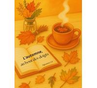 L’automne au bout des doigts.: 50 illustrations aux couleurs de l’automne : moment zen - instant détente - connexion - cocooning - art au bout des doigts