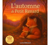 L’automne de Petit Renard: Un conte illustré pour enfants de 3 à 7 ans, plein de poésie, de douceur et de nature, où un petit renard découvre la forêt, les animaux, et les trésors de l’automne.
