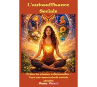 L’autosuffisance Sociale: Brisez les chaînes relationnelles : Vers une souveraineté sociale absolue