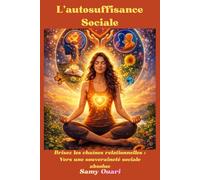 L’autosuffisance Sociale: Brisez les chaînes relationnelles : Vers une souveraineté sociale absolue