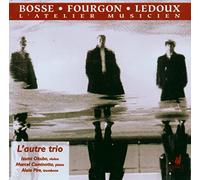 L Autre Trio - Bosse, Fourgon, Ledoux: L'Atelier Musicien