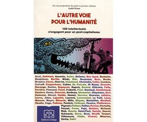 L’Autre voie pour l’humanité. 100 intellectuels s’engagent pour un post-capitalisme 100 intellectuels s'engagent post-capitalisme - André Prone - Delga - broché - Essai