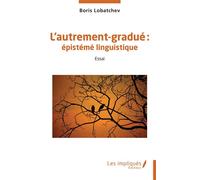 L’autrement-gradué : Épistémé linguistique - Boris Lobatchev - Les Impliqués - broché - Essai