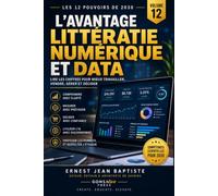 L’Avantage Littératie Numérique et Data: Lire, comprendre et utiliser les chiffres pour mieux travailler, vendre, gérer et décider