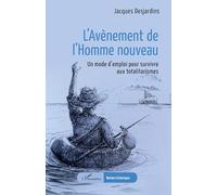 L’Avènement de l’Homme nouveau: Un mode d’emploi pour survivre aux totalitarismes