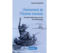 L’Avènement de l’Homme nouveau: Un mode d’emploi pour survivre aux totalitarismes