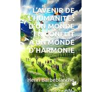 L’AVENIR DE L’HUMANITE : D’UN MONDE EN CONFLIT A UN MONDE D’HARMONIE