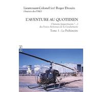 L aventure au quotidien l histoire (impertinente ?) des forces aeriennes de la gendarmerie tome 1