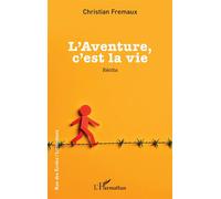 L’Aventure, c’est la vie - Christian Fremaux - L'harmattan - broché - Roman