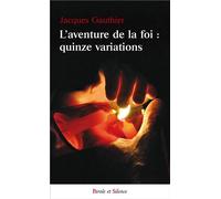 L aventure de la foi quinze variations Quinze variations - Jacques Gauthier - Parole Et Silence Eds - broché - Essai