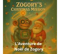 L’Aventure de Noël de Zogory: Un robot de l’espace, un petit alien et une mission pour sauver Noël
