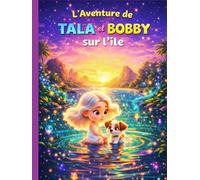 L’Aventure de Tala et Bobby sur l’Île: Une adorable histoire d’animaux pour les enfants de 3 à 5 ans