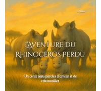 L’Aventure du Rhinocéros Perdu: Un conte sans paroles d’amour et de retrouvailles