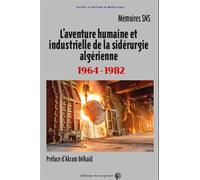L’aventure humaine et industrielle de la sidérurgie algérienne 1964-1982 - Mémoires SNS - Du Croquant - broché - Scolaire / Universitaire