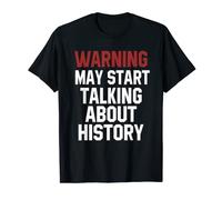 L"avertissement drôle pour les amateurs d"histoire peut commencer à parler d"histoire T-Shirt