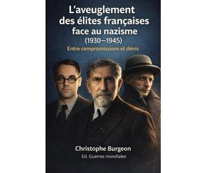 L’aveuglement des élites françaises face au nazisme (1930-1945): Entre compromissions et dénis
