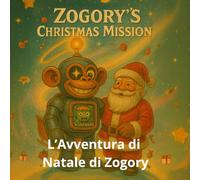 L’Avventura di Natale di Zogory: Un robot spaziale, un piccolo alieno e una missione per salvare il Natale
