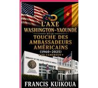 L’axe Washington-Yaoundé et la Touche des Ambassadeurs Américains au Cameroun (1960-2025)