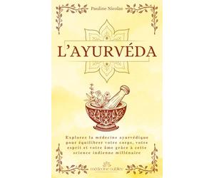 L’Ayurvéda: Explorez la médecine ayurvédique pour équilibrer votre corps, votre esprit et votre âme grâce à cette science indienne millénaire.