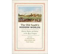 The Old South's Modern Worlds: Slavery, Region, and Nation in the Age of Progress Collectif Collectif (Auteur)