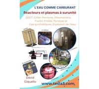 L’eau comme carburant, réacteurs et plasmas à surunité: GEET, Gillier-Pantone, Plasmatrons, Fusion Froide, Pyrolyse et Gaz synthétiques, Explosion de l’eau