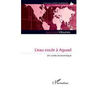 L’eau coule à Aguad Un conte économique - Jean-Louis Villoutreix - L'harmattan - broché - Etude