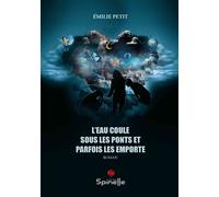 L’eau coule sous les ponts et parfois les emporte - Émilie Petit - Spinelle Eds - broché - Roman