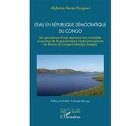 L’eau en République Démocratique du Congo Les paradoxes d’une ressource très convoitée au prisme de la gouvernance Hydro-Janussienne du Bassin du Congo-Oubangui-Sangha - Alphonse Benza Kongawi - L'har