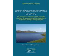 L’eau en République Démocratique du Congo Les paradoxes d’une ressource très convoitée au prisme de la gouvernance Hydro-Janussienne du Bassin du Congo-Oubangui-Sangha - Alphonse Benza Kongawi - L'har