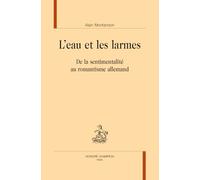 L’eau et les larmes. De la sentimentalité au romantisme allemand